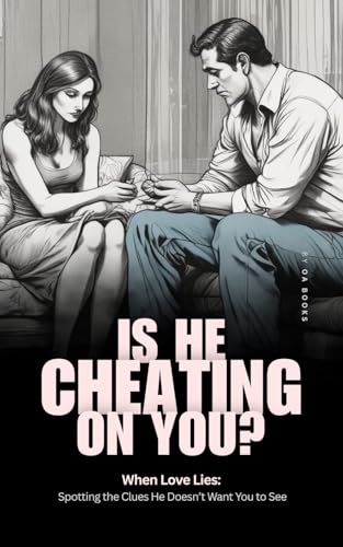 Is He Cheating On You? When Love Lies: Spotting the Clues He Doesn’t Want You to See.: A Woman's Guide to Spotting Infidelity Before It Breaks Her (Improve Your Life Book 6)