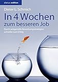 In vier Wochen zum besseren Job: Durch zeitgemäße Bewerbungsstrategien schneller zum Erfolg (Karriere-Trilogie mit dem Goldfisch)