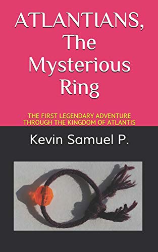 ATLANTIANS The Mysterious Ring: THE FIRST LEGENDARY ADVENTURE THROUGH THE KINGDOM OF ATLANTIS
