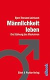 Männlichkeit leben: Die Stärkung des Maskulinen
