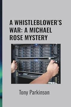 A WHISTLEBLOWER’S WAR: A MICHAEL ROSE MYSTERY