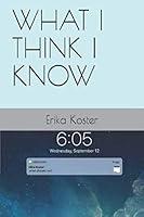 WHAT I THINK I KNOW 1070324388 Book Cover