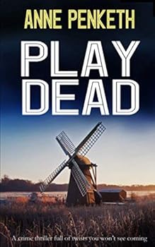 Paperback PLAY DEAD a crime thriller full of twists you won’t see coming (DI Sam Clayton Norfolk Murder Mysteries series) Book