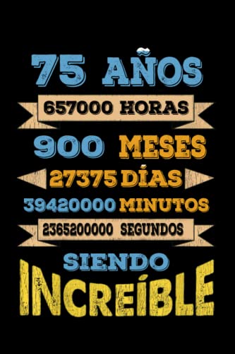 75 AÑOS SIENDO INCREIBLE: REGALO PARA CHICO Y CHICA 75 AÑOS DE CUMPLEAÑOS ORIGINAL Y DIVERTIDO, DIARIO, CUADERNO DE NOTAS, APUNTES, AGENDA O USO ESCOLAR.