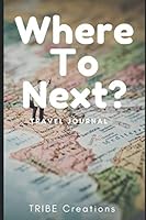 Where To Next: Travel Journal 170970327X Book Cover