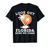 Look Out Florida Here We Come Friends Family Trip Vacation T-Shirt