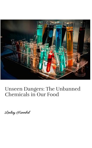 Unseen Dangers: The Unbanned Chemicals in Our Food