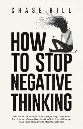 Image of How to Stop Negative Thinking: The 7-Step Plan to Eliminate Negativity, Overcome Rumination, Cease Overthinking Spiral, and Change Your Toxic Thoughts ... (Master the Art of Self-Improvement)
