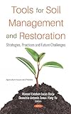 Tools for Soil Management and Restoration: Strategies, Practices and Future Challenges (Agriculture Issues and Policies)