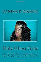 Holy Ghost GRITS: The Dramatic Testimonies of Girls Raised in The South 1537686984 Book Cover
