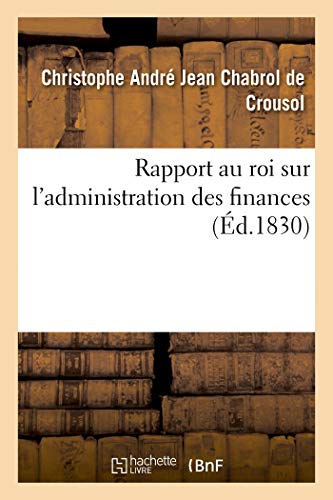 Rapport Au Roi Sur l'Administration Des Finances (French Edition)