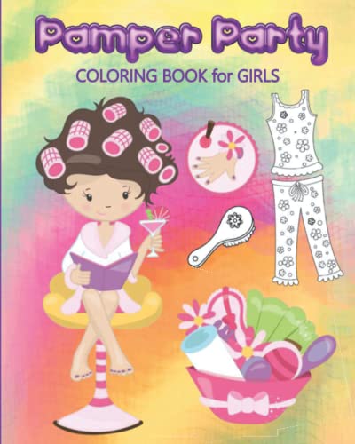 Pamper Party Coloring Book for Girls: Coloring Fun - 8x10 Spa Day, Pamper Party, Sleepover Creative Art Activity for Kids Ages 4-8