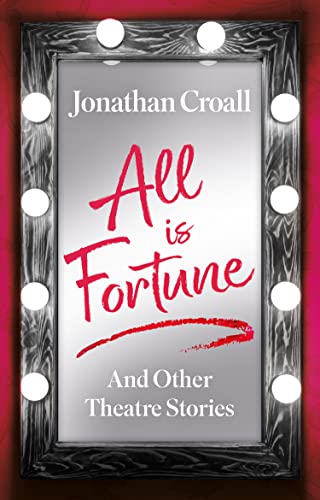Book Guild Publishing Ltd All is Fortune And Other Theatre Stories.