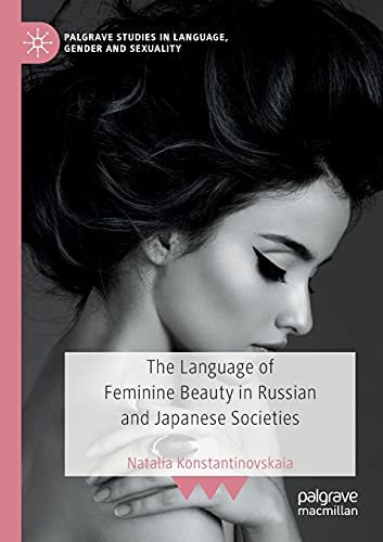The Language of Feminine Beauty in Russian and Japanese Societies (Palgrave Studies in Language, Gender and Sexuality)