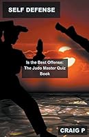 Self Defense is the Best Offense: The Judo Master Quiz Book B0BTT7B323 Book Cover