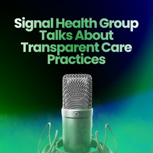 Signal Health Group Talks About Transparent Care Practices