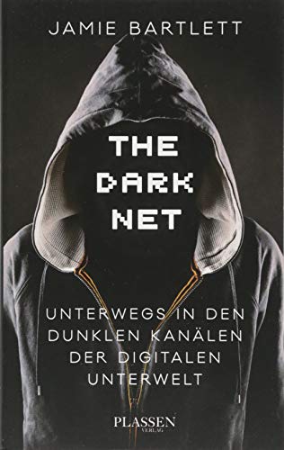 The Dark Net: Unterwegs in den dunklen Kanälen der digitalen Unterwelt