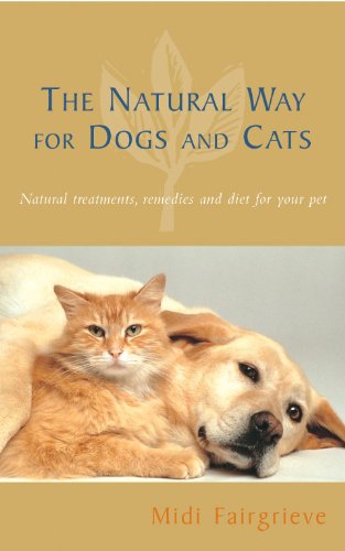 The Natural Way For Dogs And Cats: Natural treatments, remedies and diet for your pet