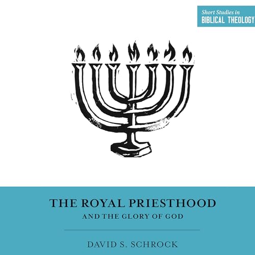 The Royal Priesthood and the Glory of God (Written by David S. Schrock) episode artwork