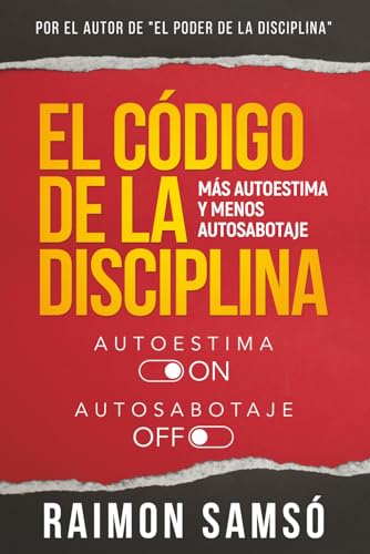 El Código De La Disciplina: Más Autoestima Y Menos Autosabotaje Desarrollo Personal Y Autoayuda El Código De La Disciplina: Más Autoestima Y Menos Autosabotaje Desarrollo Personal Y Autoayuda
