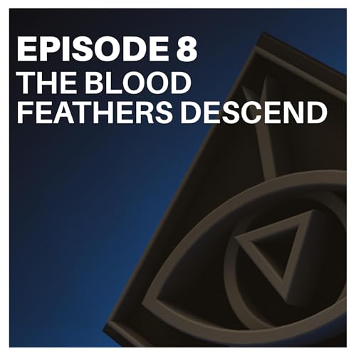F&F | Cataclysm Rising, S1 Ep 08 - The Blood Feathers Descend