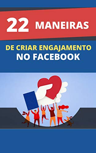 22 Maneiras De Criar Engajamento No Facebook