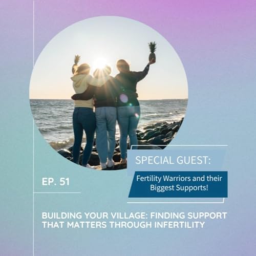 FERTILITY VILLAGE LIVE *Episode 51 * Finding and Building your Support System