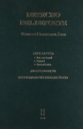 Derecho del deporte : legislación internacional, estatal, autonómica. Jurisprudencia. Diccionario técnico jurídico