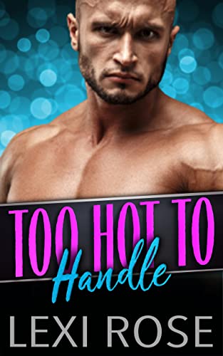Too Hot To Handle : A Curvy Younger Woman, Older Alpha Romance (Blue Collar Alphas Book 1)