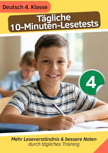 Tägliche 10-Minuten-Lesetests - Deutsch 4. Klasse: Mehr Leseverständnis & bessere Noten durch tägliches Training