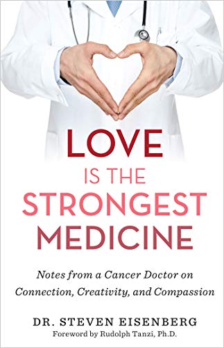 Cover of Love Is the Strongest Medicine: Notes from a Cancer Doctor on Connection, Creativity, and Compassion