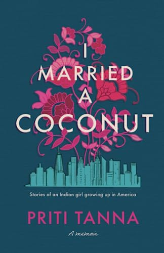 I Married a Coconut: Stories of an Indian girl growing up in America
