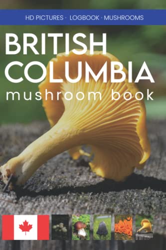 British Columbia mushroom book. Wild mushroom identification logbook.: Great field guide logbook and journal of pacific northwest for foraging. Perfect mushroom journal for adults and kids. Canada mushroom foraging book.
