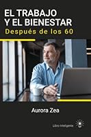 El Trabajo y el Bienestar: Después de los 60 (Spanish Edition) B0B5NQJ97N Book Cover