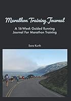 Marathon Training Journal : A 16-Week Guided Running Journal for Marathon Training 1671767349 Book Cover