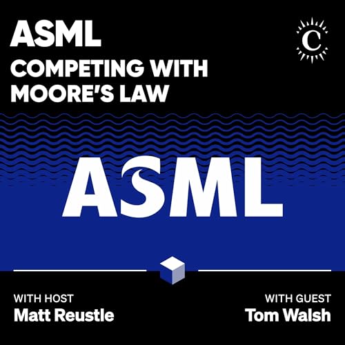 ASML: Competing with Moore&rsquo;s Law - [Business Breakdowns, REPLAY]