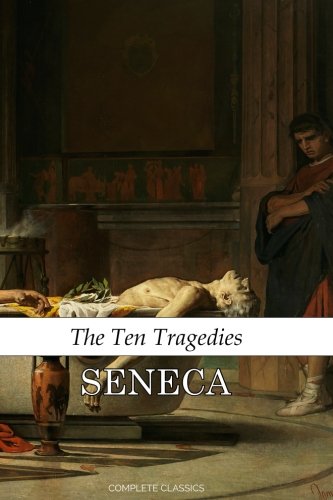 The Ten Tragedies of Seneca: The Complete Works... 1975962508 Book Cover