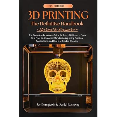 3D PRINTING The Definitive Handbook ~ UPDATED & EXPANDED ~
