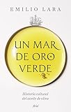 Un mar de oro verde: Historia cultural del aceite de oliva (Ariel)