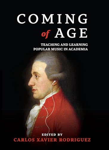 Coming of Age: Teaching and Learning Popular Music in Academia