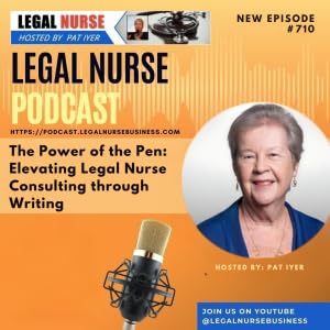 710 &ndash; The Power of the Pen: Elevating Legal Nurse Consulting through Writing &ndash; Pat Iyer