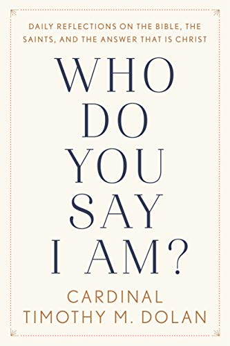 Who Do You Say I Am?: Daily Reflections on the Bible, the Saints, and the Answer That Is Christ Who Do You Say I Am?: Daily Reflections on the Bible, the Saints, and the Answer That Is Christ