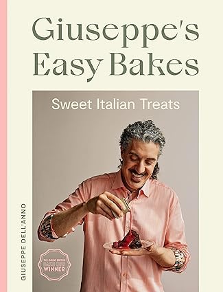 Giuseppe Dell'Anno 2 Books Collection Set (Giuseppe's Easy Bakes Sweet Italian Treats & Giuseppe's Italian Bakes)