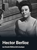  Hector Berlioz (Les Grands Maîtres de la musique)