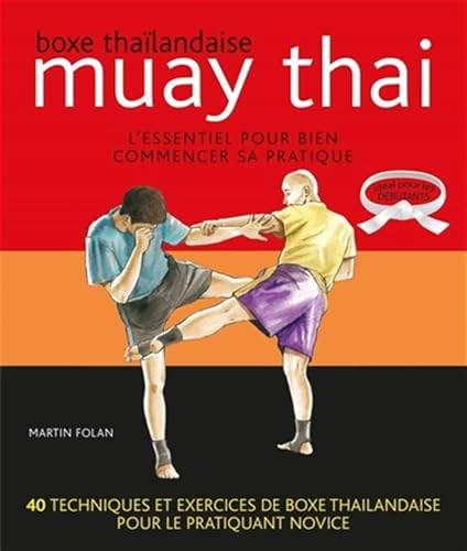 Muay thaï : Boxe thaïlandaise: L'essentiel pour bien commencer sa pratique