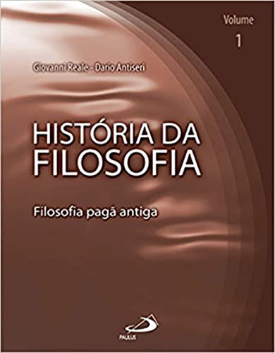 História da Filosofia - Volume 1 - Filosofia Pagã Antiga: Filosofia Pagã Antiga (Volume 1)