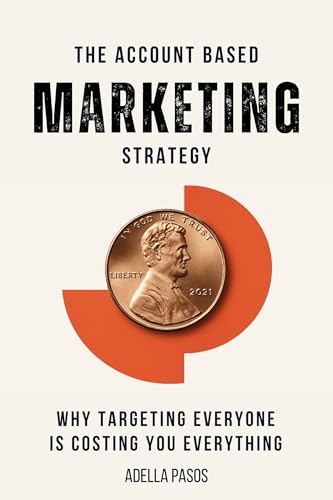 The Account Based Marketing Strategy: Why Targeting Everyone is Costing