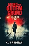 berlin 20er jahre musik  Berlin 1921 Mord aus Gutem Grund: Historischer Berlin Krimi (Historischer Berlin Krimi: Die Zwanziger Jahre 2)