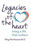 Legacies of the Heart: Living a Life That Matters 1938517512 Book Cover