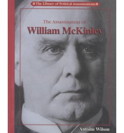 [( The Assassination of William McKinley )] [by: Antoine Wilson] [Jan-2002]